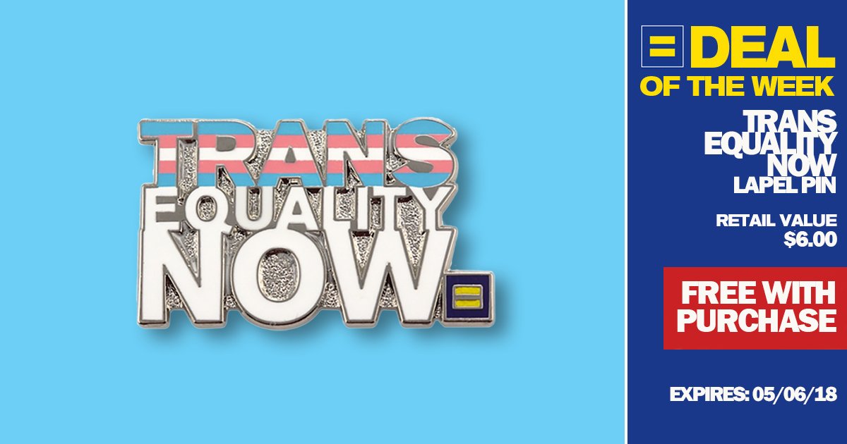 Human Rights Campaign Deal of the Week - Trans Equality Now Lapel Pin - Retail Value $6.00 - Free with purchase - Expires: 05/06/18
