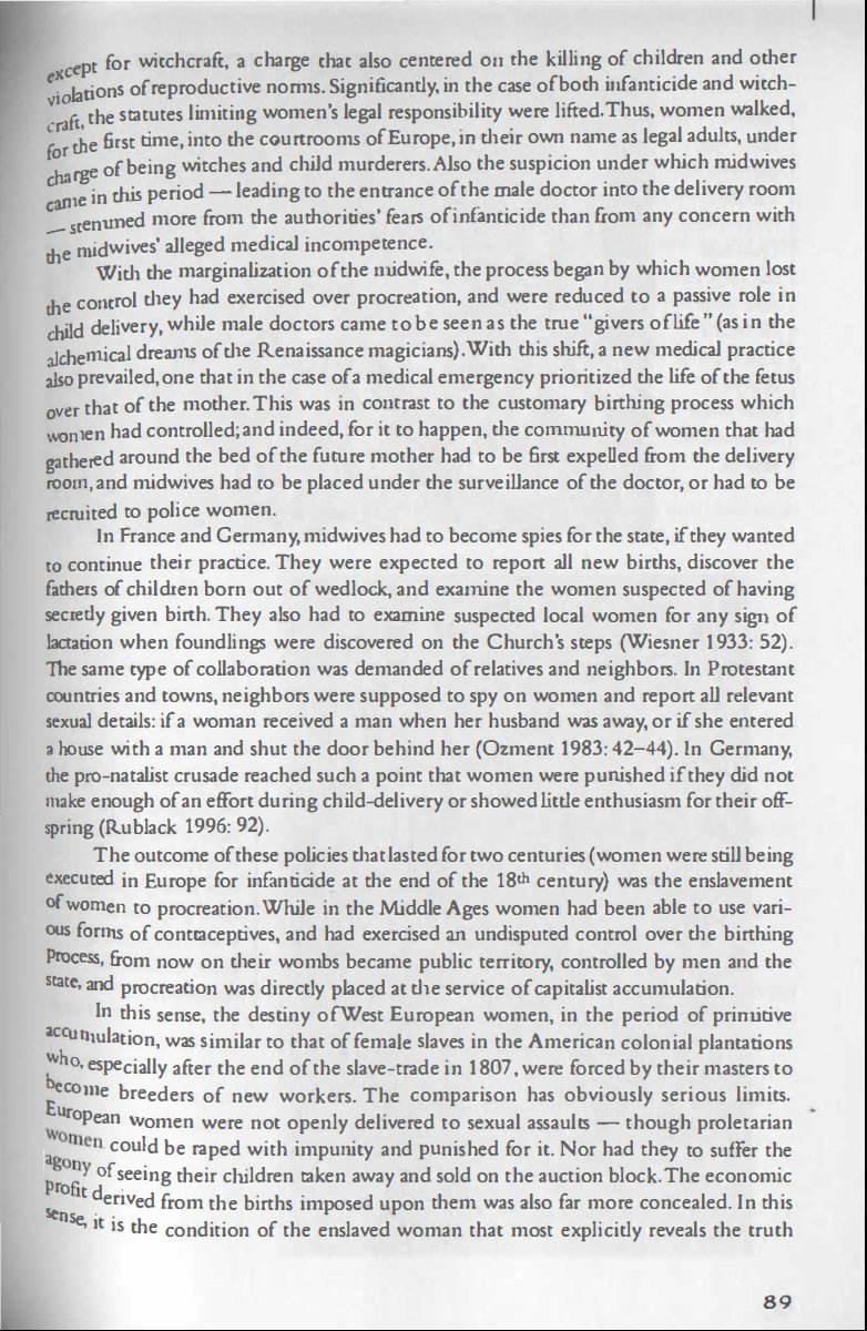 "Significantly,in the case of both infanticide and witchcraft,the statutes limiting women's legal responsibility were lifted. Thus, women walked,for the first time,into the courtrooms of Europe,in theirs own name as legal adults, under charge of being witches and child murderers"