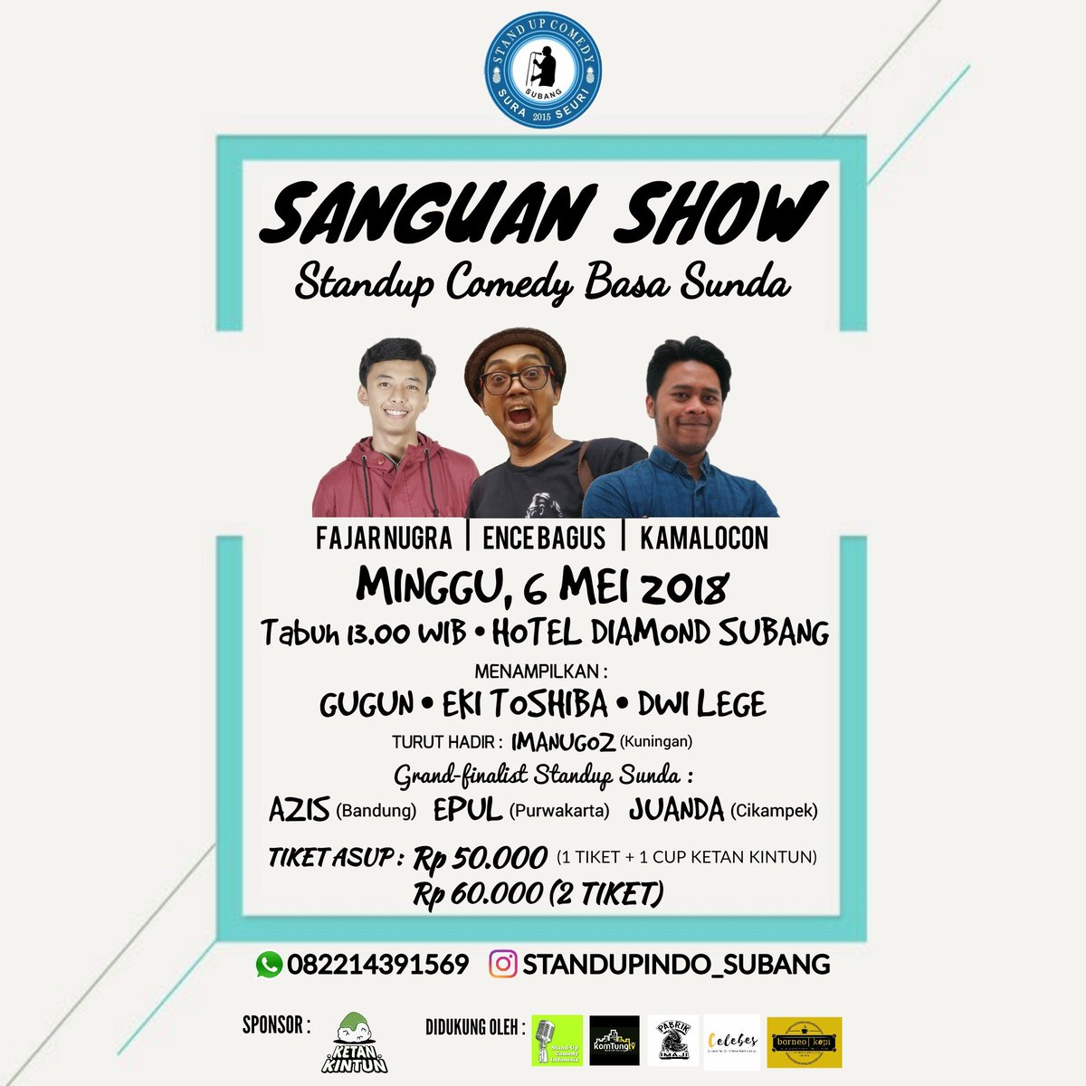 Tiket tambahan!
#SanguanShow Minggu, 6 Mei 2018, tabuh 13.00 WIB | Hotel Diamond Subang.

<a href="/fajar_nugra/">Fajar Nugra</a> <a href="/encebagus/">EnceBagus</a> <a href="/KamalOcon/">kamalocon</a> + 7 comic lokal

Tiket asup : Rp 50.000 (1 tiket + 1 cup Ketan Kintun) // Rp 60.000 (2 tiket)

Wasap: 082214391569