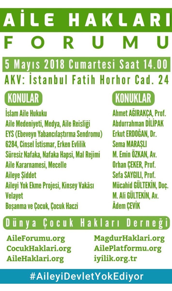 #AileHaklarıForumu
5MayısSaat14
AKV
İstanbul/Fatih
HorhorCd.24

<a href="/CocukHaklariDe/">Siyonizm SABATAİZM KAMALİZM terörizmdir YASAKLANSN</a>

Konular;
6284
#EYS
#Velayet
#Nafaka
#ÇocukHaczi

Konuklar;
<a href="/aDilipak/">Abdurrahman Dilipak</a>
@SemaMarasli
<a href="/AHMETAGIRAKCA/">AHMET AGIRAKCA</a>
SefaSaygılı
OrhanÇeker
MücahitGültekin

AilePlatformu.net <a href="/AileHaklari/">Aile Hakları</a>  #AileyiYasalarYokEdiyor!