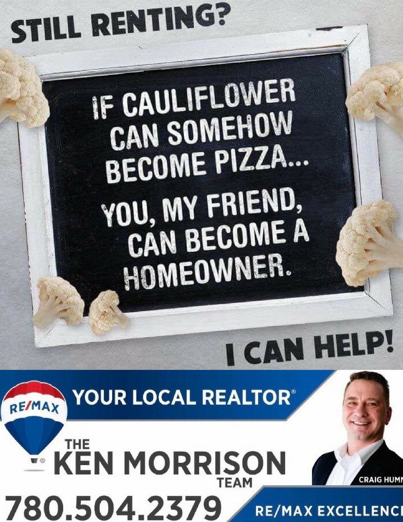 MorrisonRemax's tweet photo. Make the move to home owner ship! We can help! Call the Ken Morrison Team - Ken 780 993 4815 or Craig 780 504 2379 https://t.co/M5Zyth5pym