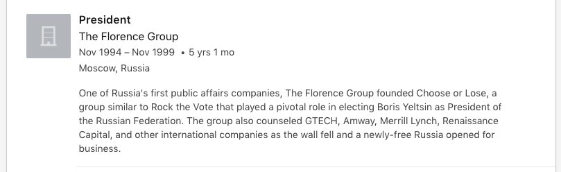 4. In Moscow, he worked for The Florence Group, a PR firm that helped Western companies to do business in Russia, where he provided government relations, media liaison, message development, and executive communications services.