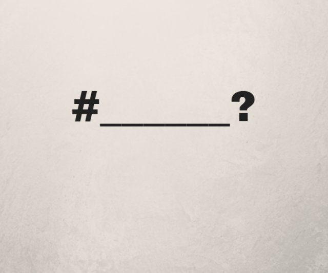 If you had to describe us with a hashtag, which one would you pick?