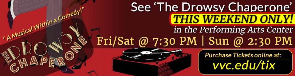 See "The Drowsy Chaperone" THIS WEEKEND ONLY! Fri/Sat @ 7:30PM // Sun @ 2:30 PM // Purchase Tickets online at vvc.edu/tix/