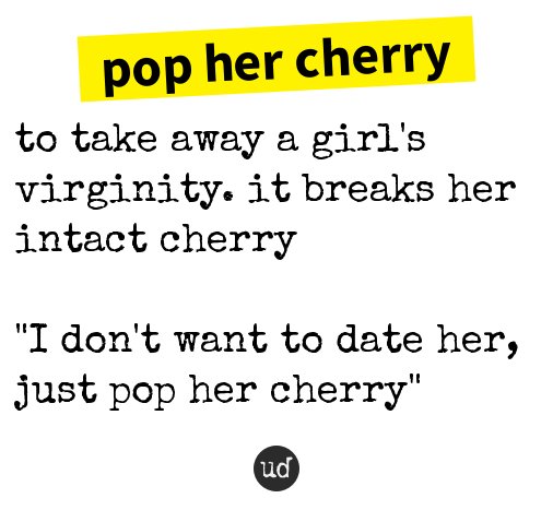 ligevægt deadlock Vice Urban Dictionary on Twitter: "@PatMahomeBoi pop her cherry: to take away a  girl's virginity. it break... https://t.co/xEIDPH84pu  https://t.co/Au3thjFXDc" / X