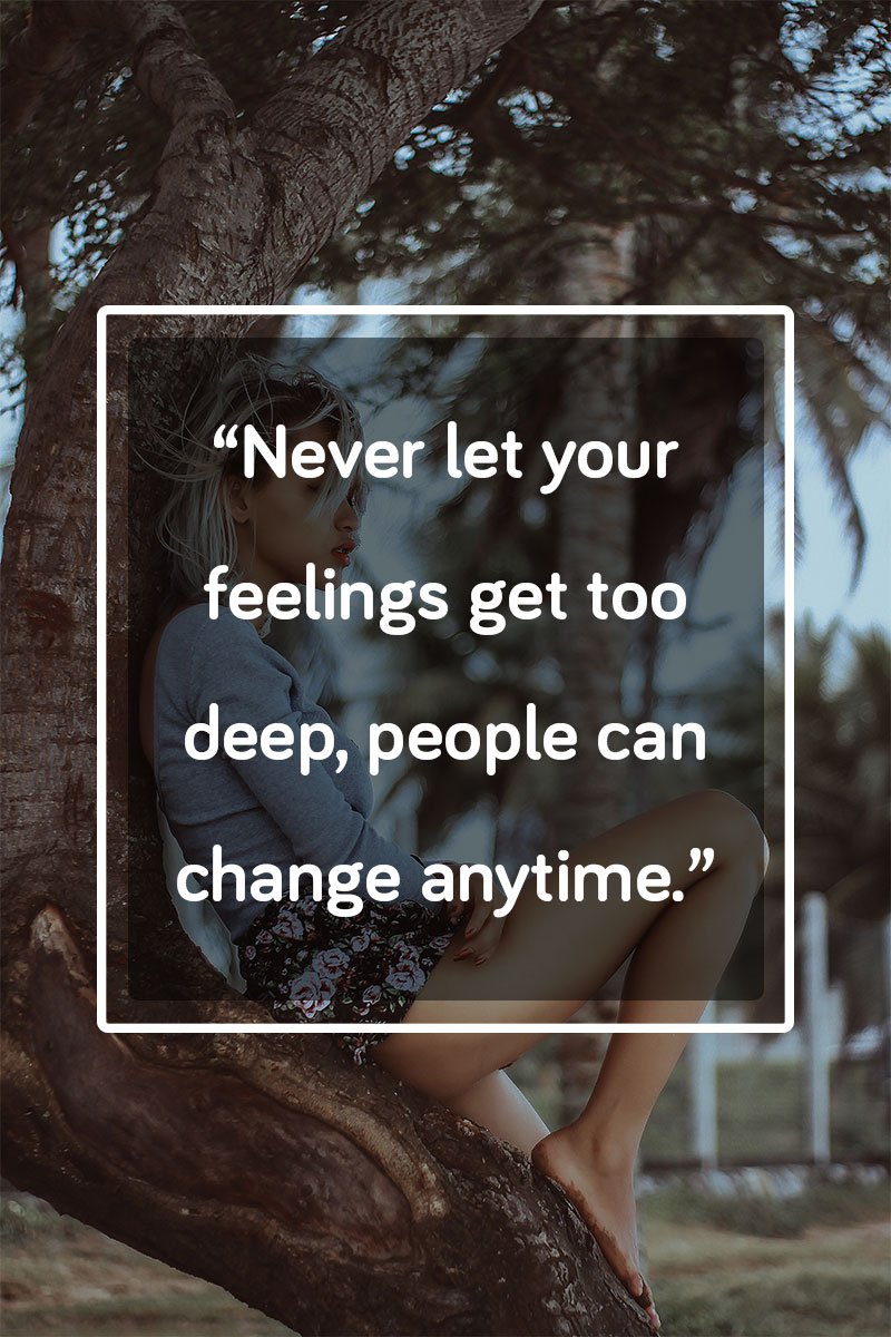 Never let your feelings get too deep, people can change anytime.\, image size:800x1200