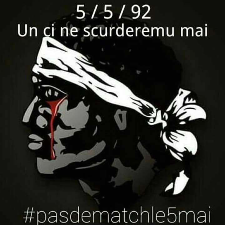 Era un 5 di maghju è ùn ci ne scurderemu mai #InMemoria #PasDeMatchLe5Mai