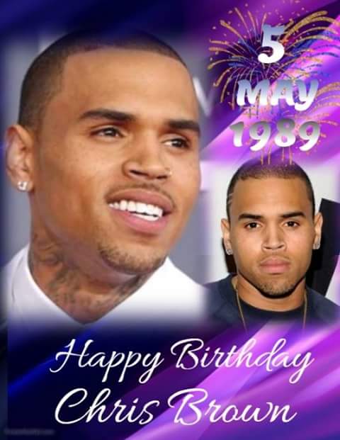 Happy Birthday Chris Brown 5/5 / 2018 