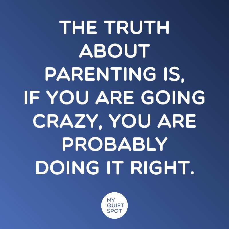 #QuoteOfTheDay - #parenting will drive you crazy, but that probably means you are doing it right! What parent doesn’t feel a little crazy at times? 😂