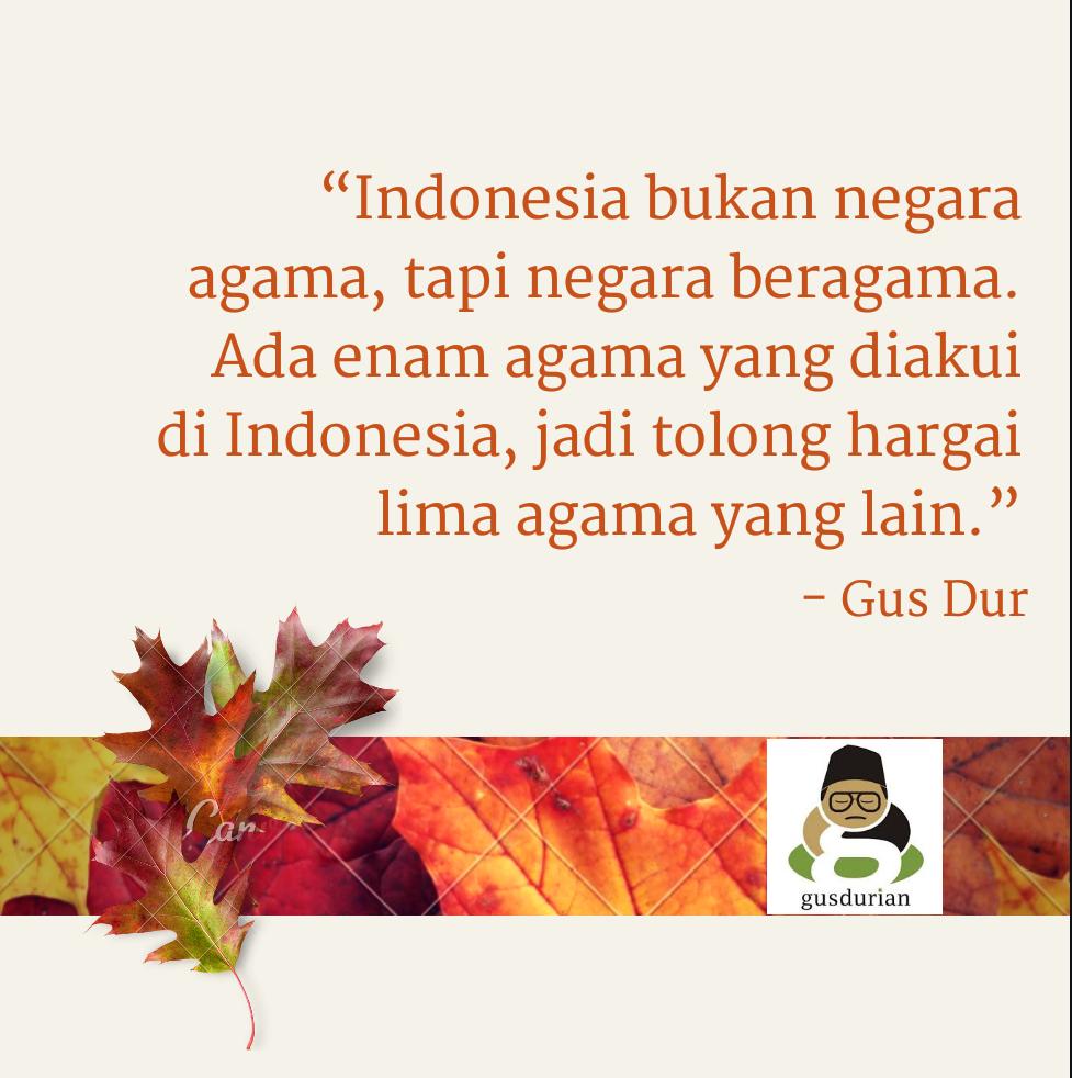 "Indonesia bukan Negara agama, tapi negara beragama. Ada enam agama yang diakusi di Indonesia, jadi tolong hargai lima agama yang lain" -Gus Dur-
#BanggaJadiMuslimIndonesia
