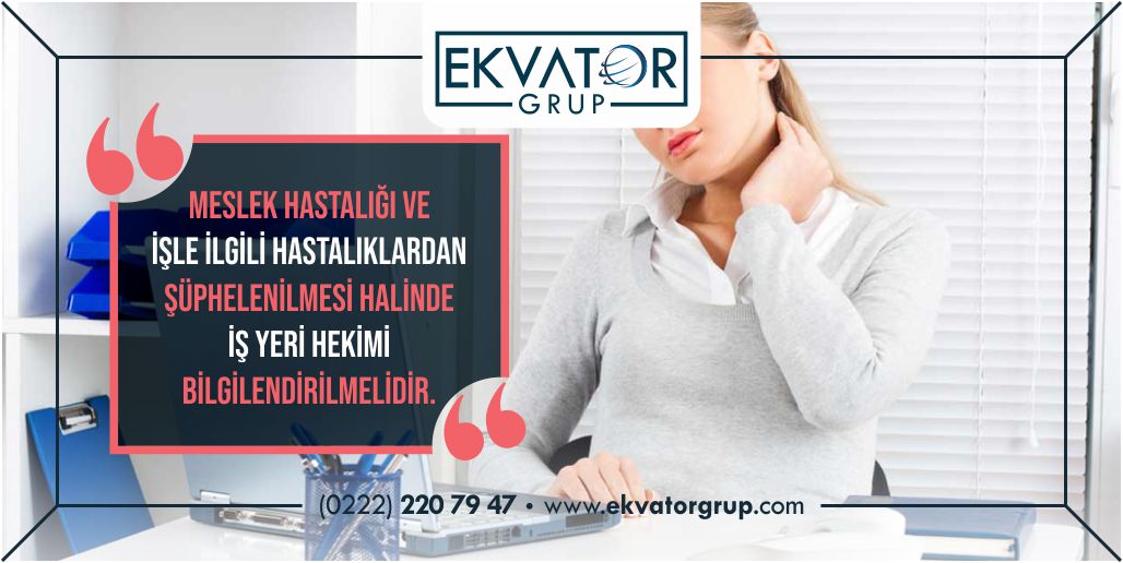 Meslek hastalığı ve işle ilgili hastalıklardan şüphelenilmesi halinde iş yeri hekimi bilgilendirilmelidir.
Detaylı Bilgi için;  0222 220 79 47 – ekvatorgrup.com
#işsağlığı #işgüvenliği  #işsağlığıhizmeti #meslekhastalıkları #işyerihekimi #sağlık #güvenlik