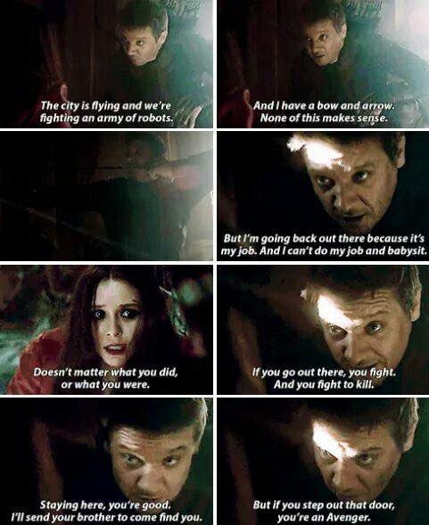 They may say that he’s the weakest but let me say this: Hawkeye has saved more lives than any other Avenger just by saying this to Scarlet Witch. Did you get Hawkeye’s point? So never give up. You can fight your way out of any mess you’re in. You too are an Avenger.