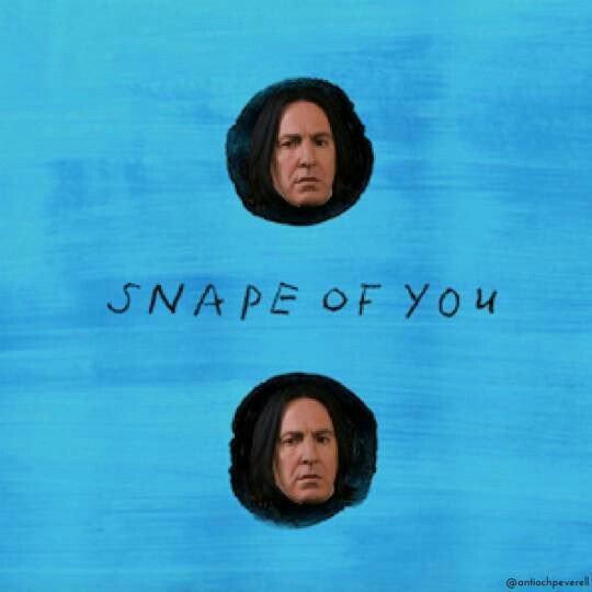 I'm in love with the Snape of you. We push an pull like a wizarding duel.