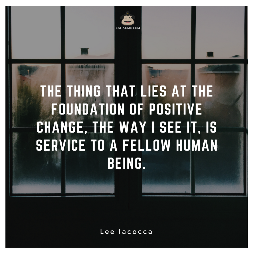 CallSumoAI's tweet photo. The thing that lies at the foundation of positive change, the way I see it, is service to a fellow human being. - LEE LACOCCA #quoteoftheday #quotes #inspiration #motivation #CallSumo #marketing #DigitalMarketing https://t.co/O1P5v3FGdK
