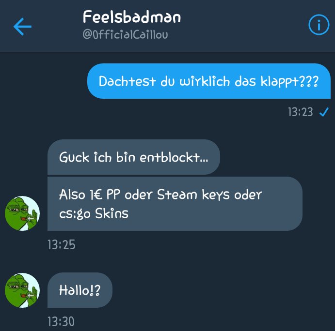 Ich habe meinen Account zurück er wollte mich erpressen.