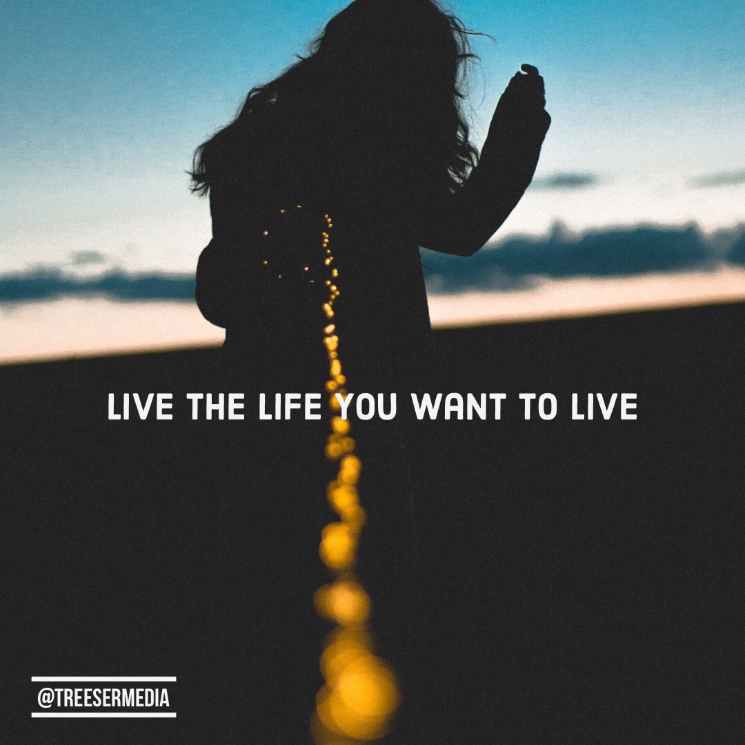 TreeserMedia's tweet image. Live the life you want to live