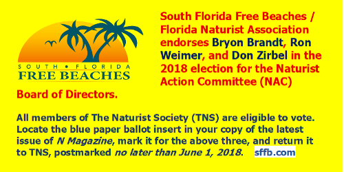 South Florida Free Beaches / Florida #Naturist Association endorses Bryon Brandt, Ron Weimer, and Don Zirbel in 2018 election for Naturist Action Committee (NAC) Board of Directors. Details: sffb.com/enews/2018/201…. All members of The <a href="/NaturistSociety/">TheNaturistSociety</a> may vote until June 1, 2018.