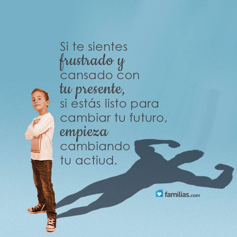 Si te sientes frustrado y cansado con tu presente, si estás listo para  cambiar tu futuro, empieza cambiando tu actitud. #FelizMartes 🙌, image size:960x960