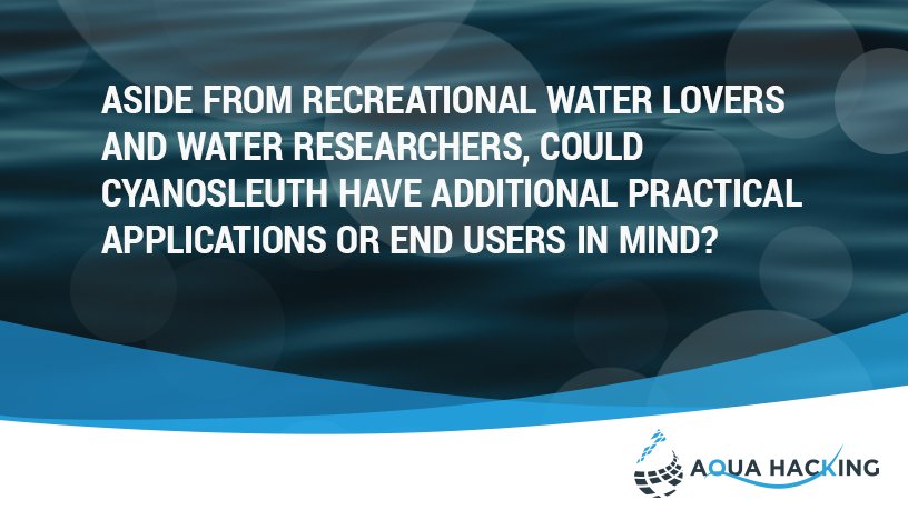 TakeAquaAction's tweet photo. [Question 5] @CyanoSleuth: Aside from recreational #water lovers (swimmers, boaters, cottagers, etc) and water researchers, could #CyanoSleuth have additional practical applications or end users in mind? #AquaHacking https://t.co/2pesrmhE5f