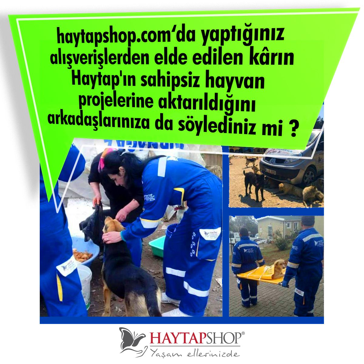 Duyduk duymadık demeyin. HaytapShop.com ' dan verdiğiniz siparişler sayesinde, sokaktaki muhtaç canlara yardım ediyor, canlarına can katıyoruz. Ekstra ücret ödemeden bağış yapabilmenin huzuru HaytapShop.com ' da!