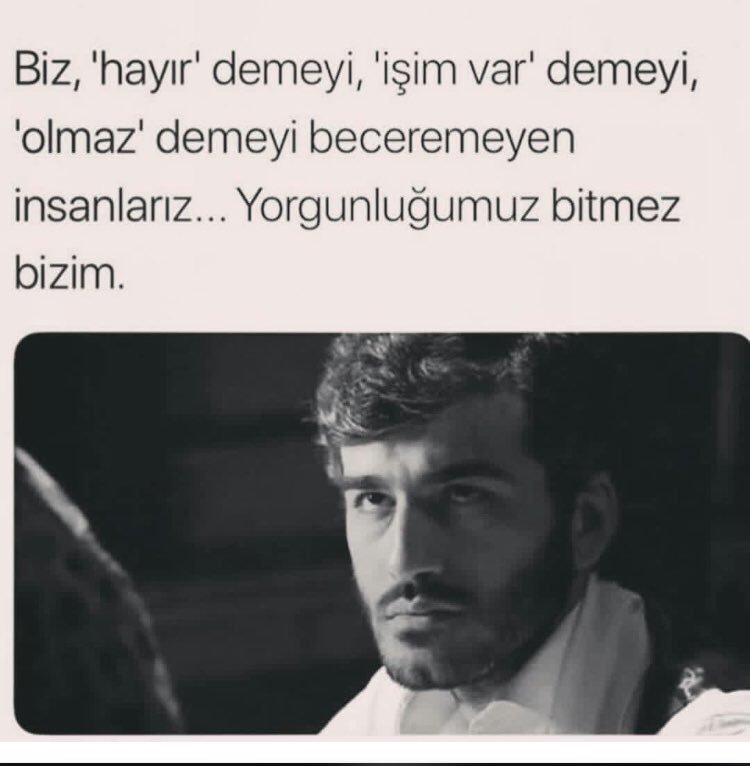 “Biz ‘hayır’ demeyi, ‘işim var’ demeyi, ‘olmaz’ demeyi beceremeyen insanlarız. Yorgunluğumuz bitmez bizim.” (Ezel)