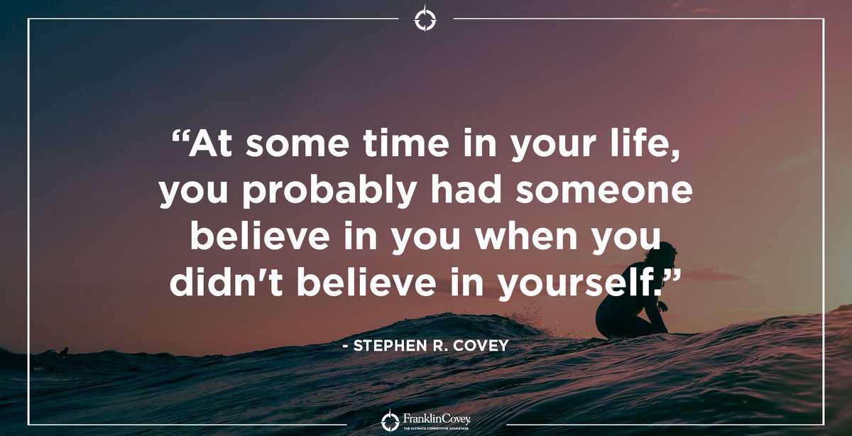 "At some time in your life, you probably had someone believe in you when you didn't believe in yourself." - Stephen R. Covey #QOTD #Motivation #Inspiration #Trust