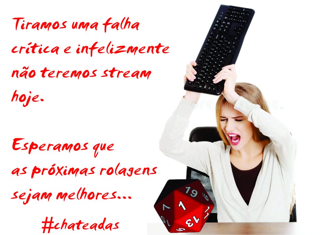 Sério gente, as rolagens estão péssimas por aqui e não vamos ter stream novamente.

Se alguém per nos mandar um clérigo pra acabar com essa maldição, agradecemos!

Mas a gente juuuura que vai valer à pena!