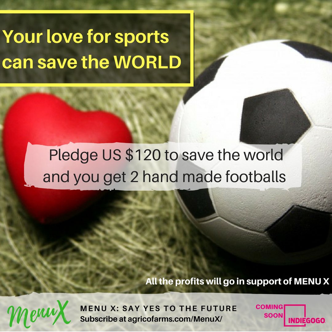our love for sport can save the #WORLD
You can #pledge $120 for two hand stitched footballs (soccer ball) and save the world in return.

MenuX:say yes to the FUTURE
Coming soon On #IndieGoGo
Subscribe at agricofarms.com/menux/

#startup #MenuX #idea #campaign #crowdfunding