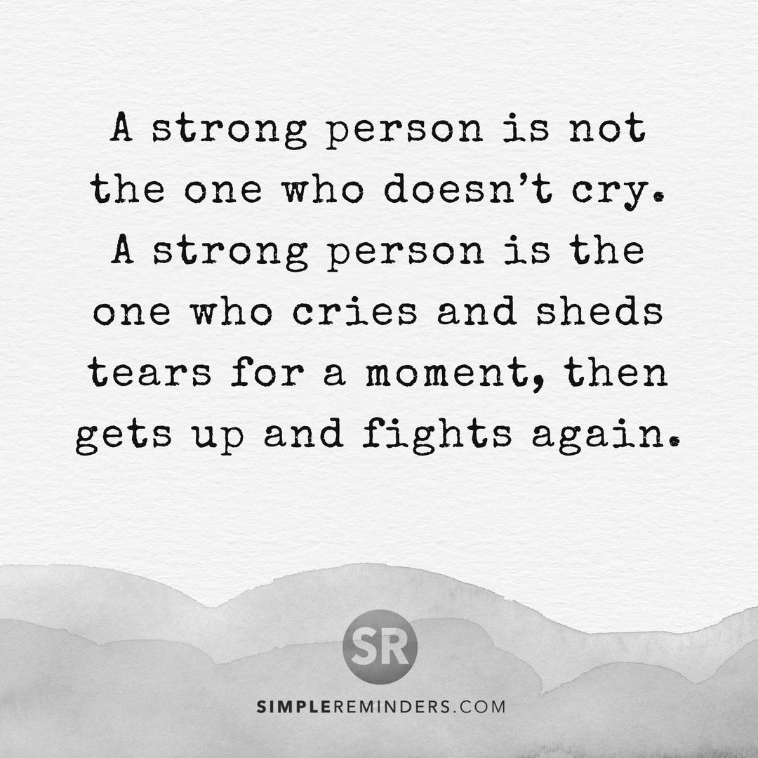 Mcgill Media A Strong Person Is Not The One Who Doesn T Cry A Strong Person Is The One Who Cries And Sheds Tears For A Moment Simplereminders Bryantmcgill Jennimcgill Simplereminders