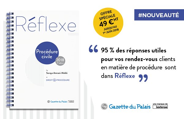 Et si vous adoptiez un 2e Réflexe ?
Après le succès de « Réflexe droit de la famille », @GazPal lance Réflexe Procédure civile pour vous offrir une 1re réponse sur les aspects procéduraux de vos dossiers.
Tarif préférentiel de 49 € ht jusqu’au 01/06/2018 lext.so/Gg6LoE
