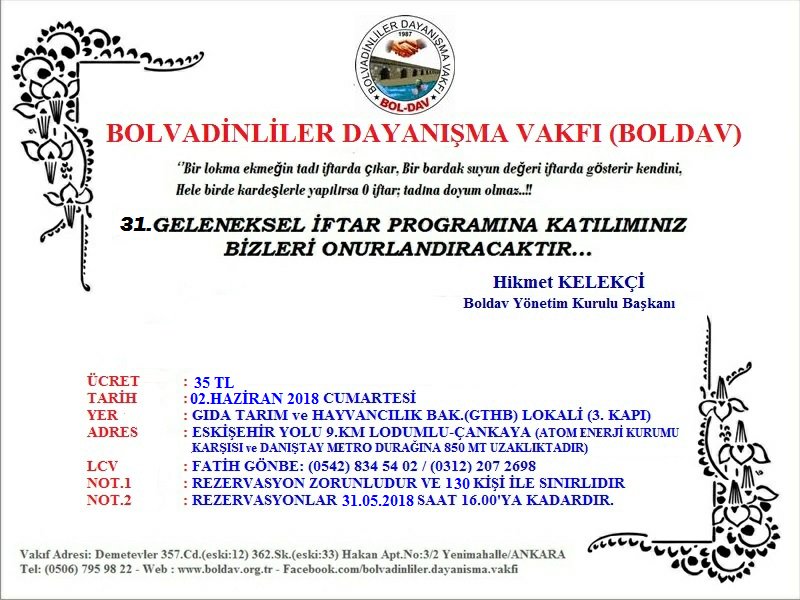 BOLDAV 31.GELENEKSEL İFTARIMIZA DAVETLİSİNİZ.!
BOLDAV TARAFINDAN DÜZENLENECEK OLAN 31.GELENEKSEL İFTAR PROGRAMINA KATILIMINIZ BİZLERİ ONURLANDIRACAKTIR.
ÜCRET:35 TL - 02.06.2018 - LCV:05428345402
#Boldav #Gelenekseliftar #Davetlisiniz #RamazanKardeşliktir