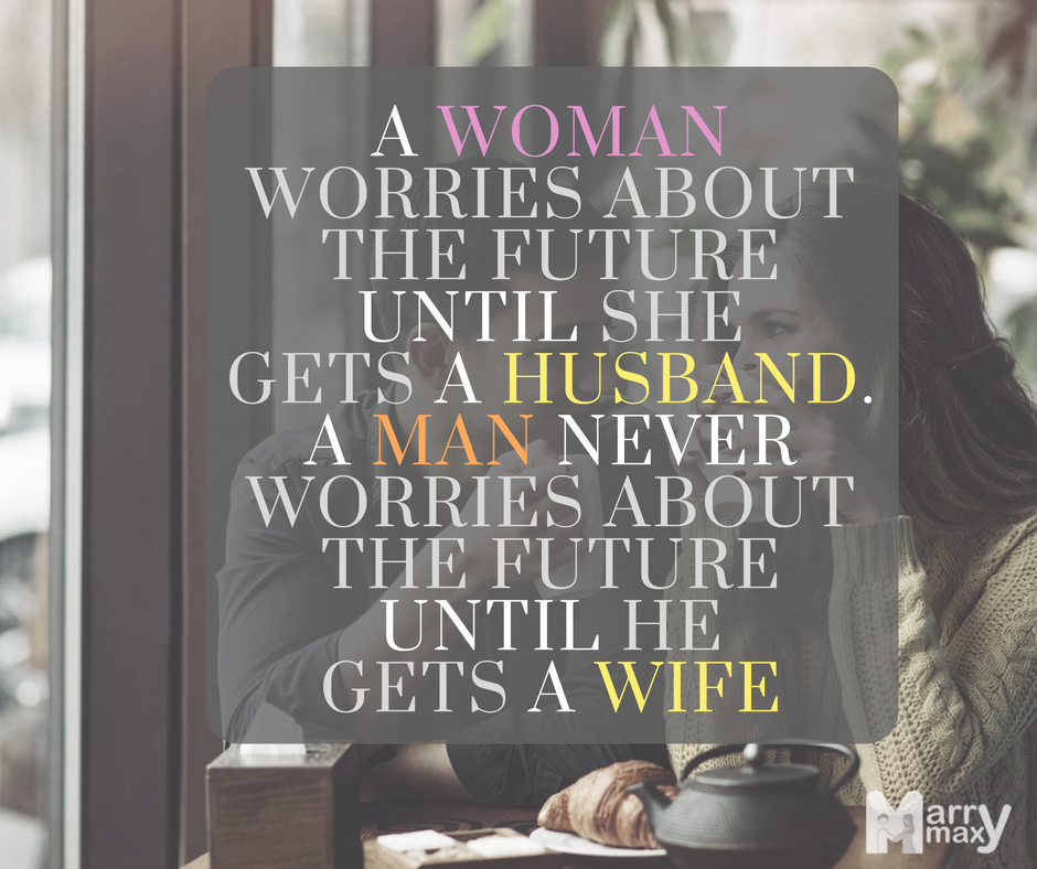 marrymax's tweet photo. A WOMAN WORRIES ABOUT THE FUTURE UNTIL SHE
GETS A HUSBAND. A MAN NEVER WORRIES ABOUT THE FUTURE UNTIL HE GETS A WIFE.
#marrymax #matrimony #marriagebeuro @marrymax https://t.co/LmtPT4U6DG