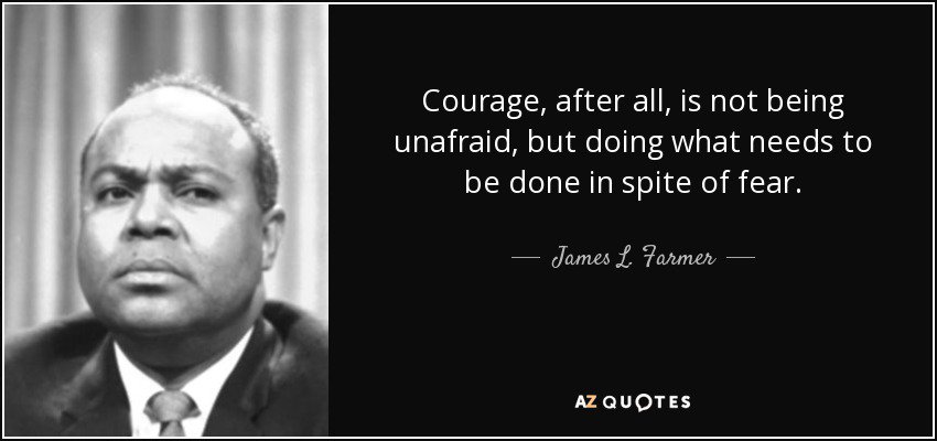 #Courage is not being unafraid, but doing what needs to be done in spite of fear. #LivingFearlessly #WednesdayWisdom