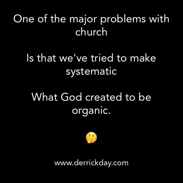 derrickeday's tweet photo. One of the #majorproblems with #church
Is that we've tried to make #systematic
What #God #created to be #organic.
#Giveitaminute... https://t.co/VZEOqXrGDH