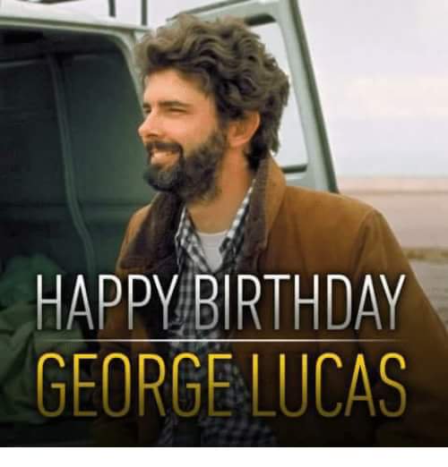 Happy Birthday to the creator George Lucas.     
