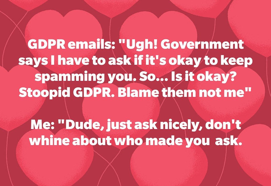 theSubtleSensor's tweet photo. I don't have a problem with you asking regularly if I actually want your emails, but if I see another #GDPR explanation I'm gonna lose my shit. #CompletelyUnnecessary #GDPRjokes https://t.co/BUZao8f3lR