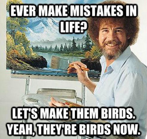 tomkepler's tweet photo. I'm not usually a meme guy, but this one caught me at the right time. #bobross #birds #mistakes https://t.co/ImAcwhDkfd