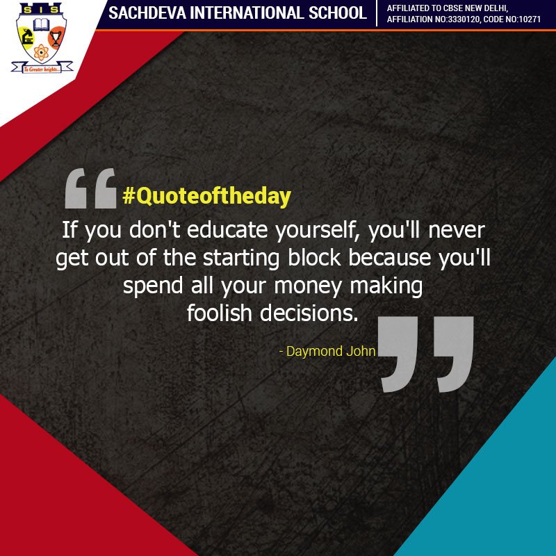 Sachdeva_School's tweet image. #Quoteoftheday
If you don&apos;t educate yourself, you&apos;ll never get out of the starting block because you&apos;ll spend all your money making foolish decisions. - Daymond John
Call us +91-9203939300,7898906011, 7898906012 
Website : sachdevainternationalschool.org
#Sachdevainternationalschool