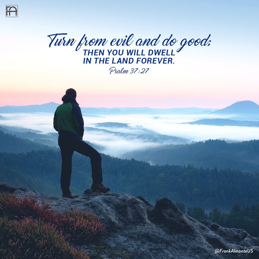 Frank Almonte Minis. on Twitter: "Turn from evil and do good; then you will  dwell in the land forever. Psalm 37:27 #FrankAlmonte #pray #prayer #Paz… "