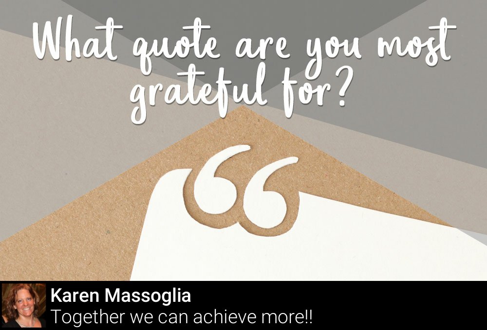 What #quote(s) have you found to be helpful and who said them?