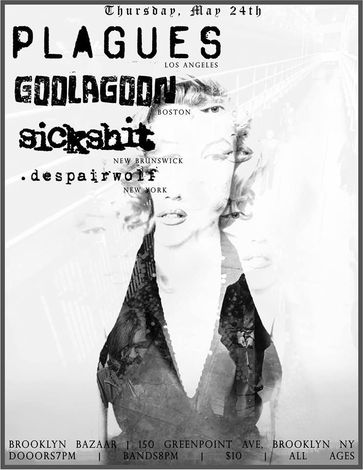 tomorrow! Plagues (from LA) + Goolagoon + <a href="/sickshitnj/">SICK SHIT</a> + Despairwolf in the cellar! tix at the door.