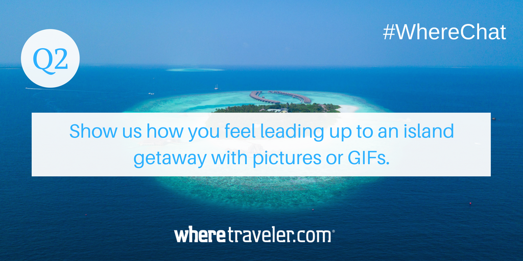 WhereTraveler's tweet photo. Q2. Show us how you feel leading up to an island getaway with pictures or GIFs. #wherechat #twitterchat https://t.co/m1ylBsUVfY