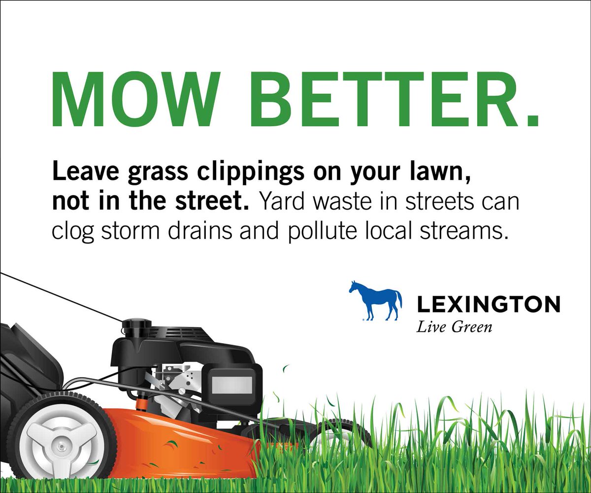 Mow Better.
Leave grass clippings on your lawn, not in the street. lexingtonky.gov/MowBetter