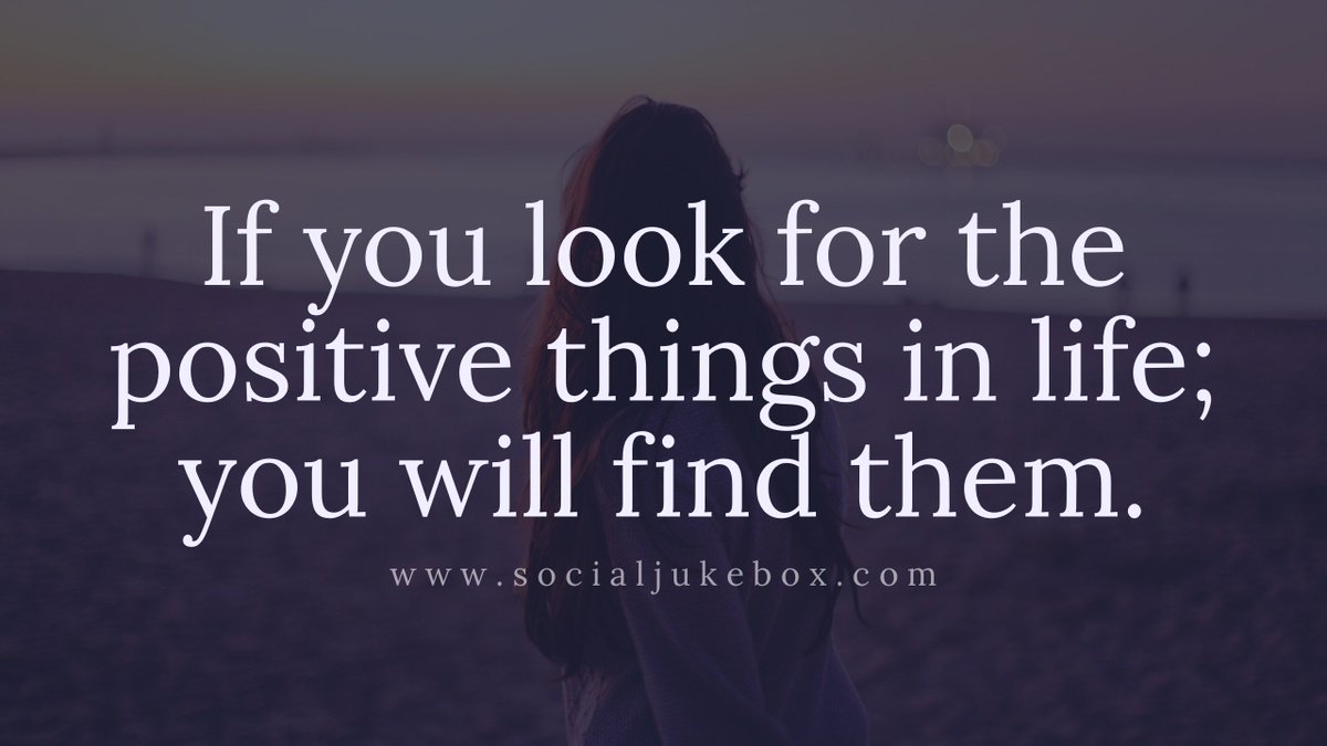 SocialJukebox's tweet photo. If you look for the positive things in life; you will find them. #quote https://t.co/g5GjRLcr0q