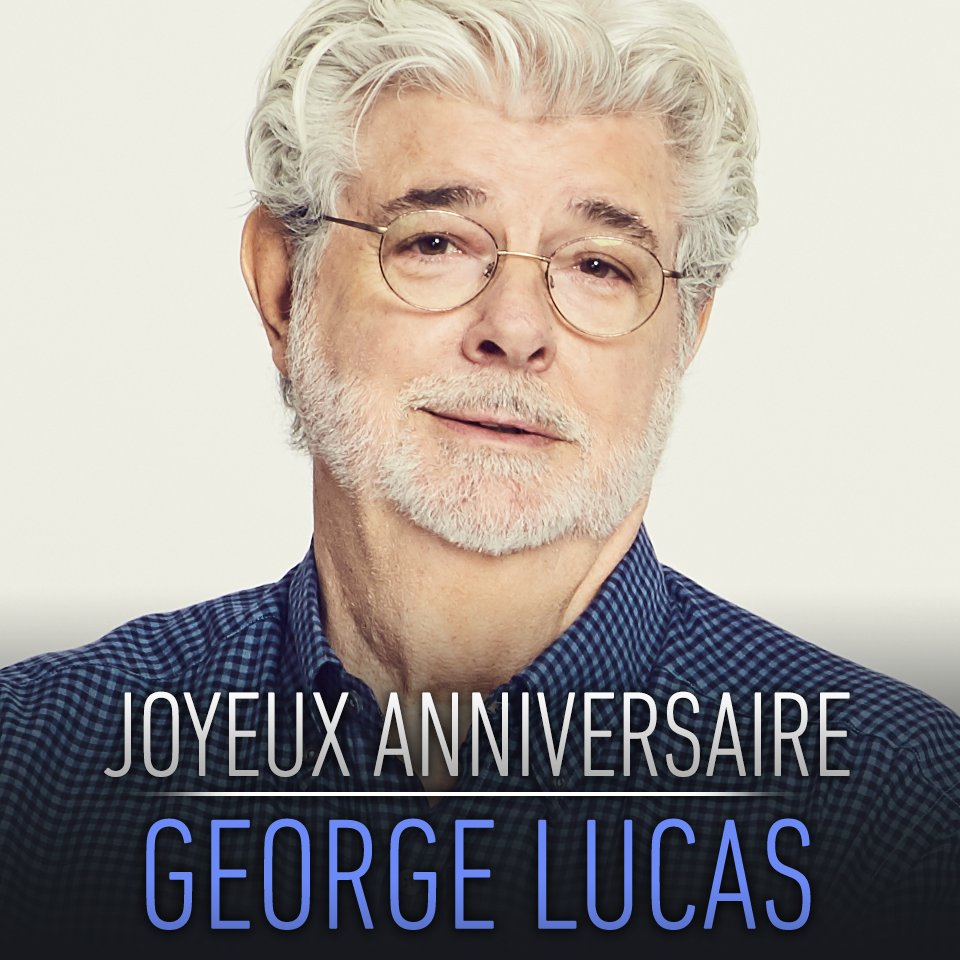 Star Wars France Remerciez Le Createur Souhaitez Un Joyeux Anniversaire A George Lucas En Reponse