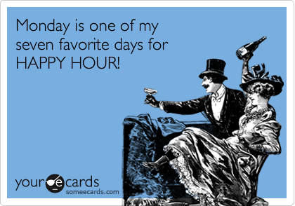 Monday's don't need to be a drag....Happy Hour 4-7