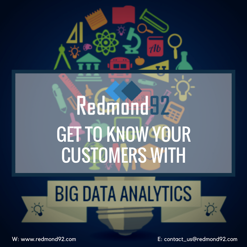 #Redmond92: Get to know your customers with Big Data Analytics!
W: redmond92.com | E: contact_us@redmond92.com
