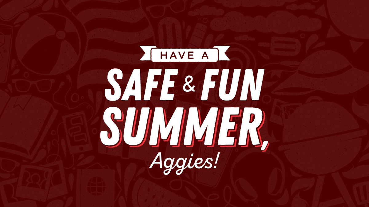 maroon graphic with text "Have a safe and fun summer, Aggies"