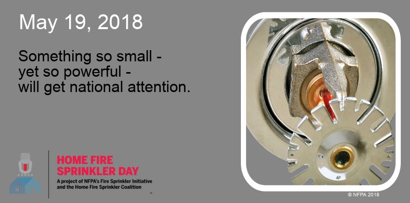 AFSA's tweet photo. Don't forget! The first ever Home Fire Sprinkler Day is May 19! We are partnering with @NFPA_FSI &amp; @HFSCorg on this inaugural day to help educate all about life-saving home fire sprinklers. Encourage your FD to host an event/share information in your community to promote them! https://t.co/o41REtvfxt