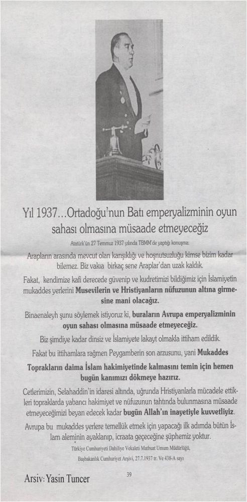 Gelmiş geçmiş tüm devlet adamları arasında herkesin etkilendiği büyük isim Mustafa Kemal Atatürk. Bu coğrafyanın  en büyük şansı. Sadece geçmişin değil geleceğin de lideri. Ortadoğu sorununa yönelik düşüncelerini tekrar okuyorum ve tüylerim diken diken. Bakar mısınız dehaya...